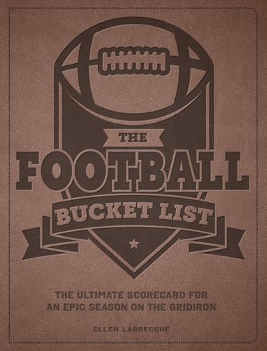 The Football Bucket List : The Ultimate Scorecard for an Epic Season on the Gridiron