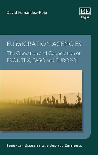 EU Migration Agencies : The Operation and Cooperation of FRONTEX, EASO and EUROPOL