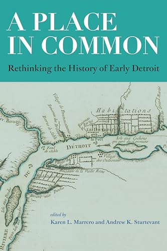 A Place in Common : Rethinking the History of Early Detroit