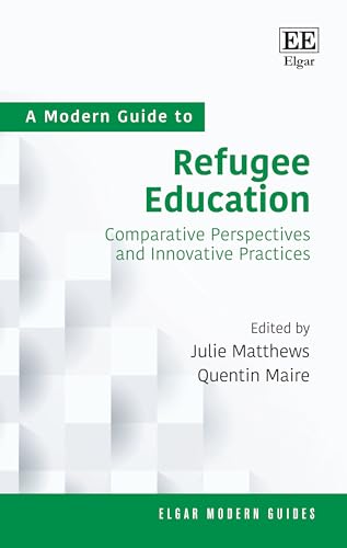 A Modern Guide to Refugee Education : Comparative Perspectives and Innovative Practices