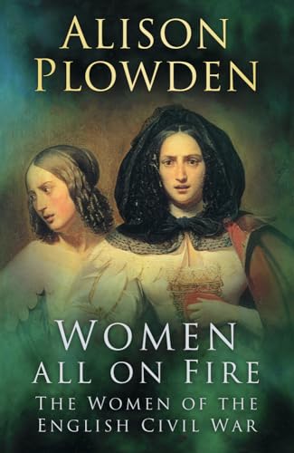 Women All on Fire : The Women of the English Civil War