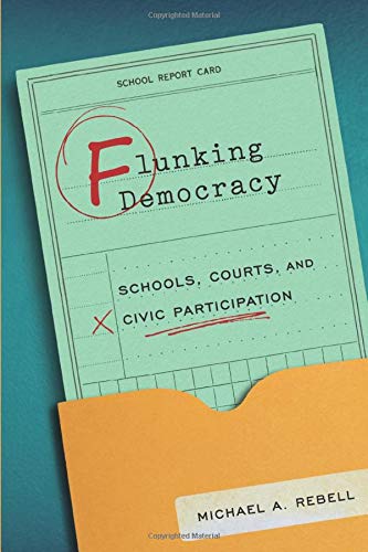 Flunking Democracy: Schools, Courts, and Civic Participation