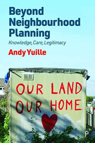 Beyond Neighbourhood Planning : Knowledge, Care, Legitimacy