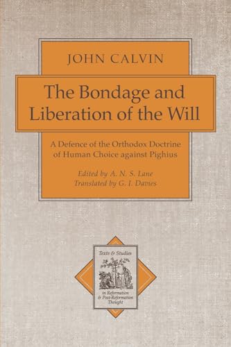 The Bondage and Liberation of the Will: A Defence of the Orthodox Doctrine of Human Choice against Pighius