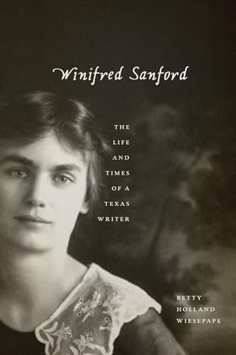 Winifred Sanford : The Life and Times of a Texas Writer