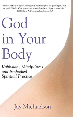 God in Your Body: Kabbalah, Mindfulness and Embodied Spiritual Practice