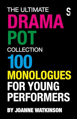 The Ultimate Drama Pot Collection : 100 Monologues for Young Performers