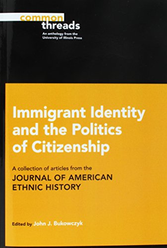 Immigrant Identity and the Politics of Citizenship : A Collection of Articles from the Journal of American Ethnic History