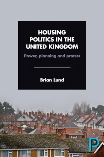 Housing Politics in the United Kingdom : Power, Planning and Protest