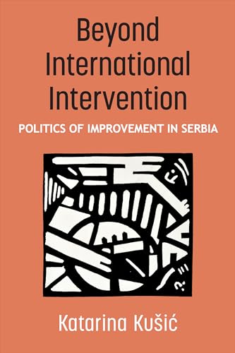 Beyond International Intervention : Politics of Improvement in Serbia