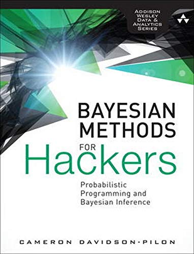Bayesian Methods for Hackers: Probabilistic Programming and Bayesian Inference (Addison-Wesley Data & Analytics) (Addison-Wesley Data & Analytics)