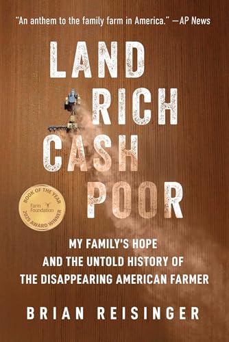 Land Rich, Cash Poor : My Family's Hope and the Untold History of the Disappearing American Farmer