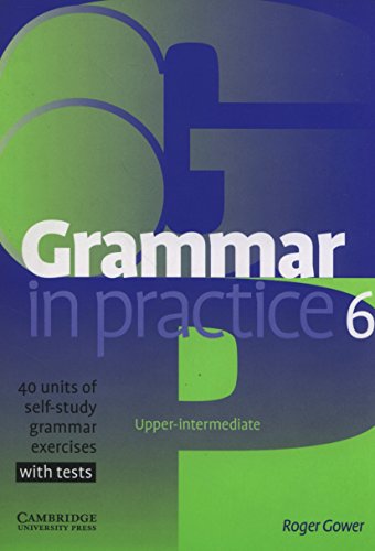 Grammar in Practice 6: Upper-Itermediate; 40 Units of Self-Study Grammar Exercises with Tests