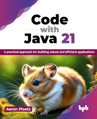 Code with Java 21 : A practical approach for building robust and efficient applications