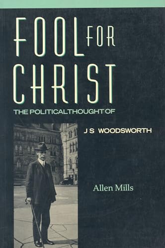 Fool for Christ : The Intellectual Politics of J.S. Woodsworth