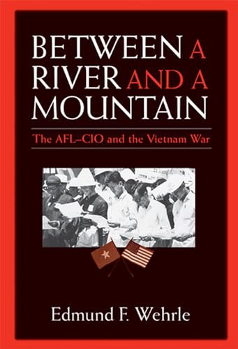 Between a River and a Mountain : The AFL-CIO and the Vietnam War