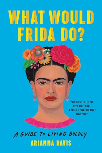 What Would Frida Do? : A Guide to Living Boldly