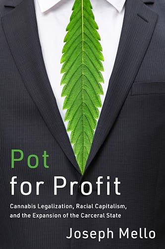 Pot for Profit : Cannabis Legalization, Racial Capitalism, and the Expansion of the Carceral State
