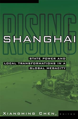 Shanghai Rising: State Power and Local Transformations in a Global Megacity