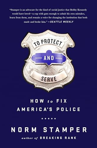 To Protect and Serve : How to Fix America's Police