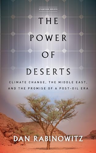 The Power of Deserts : Climate Change, the Middle East, and the Promise of a Post-Oil Era