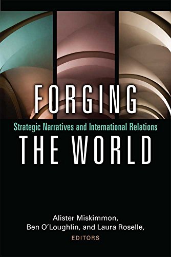Forging the World : Strategic Narratives and International Relations