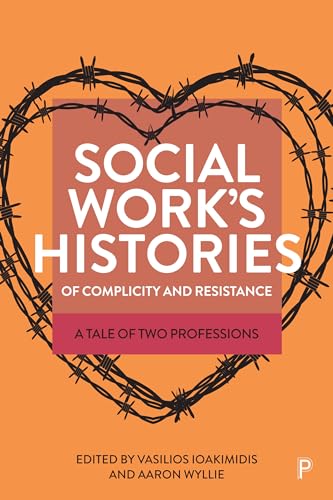 Social Work’s Histories of Complicity and Resistance : A Tale of Two Professions