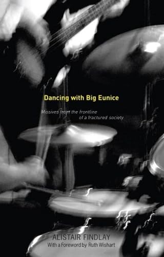 Dancing with Big Eunice : Missives from the Front Line of a Fractured Society