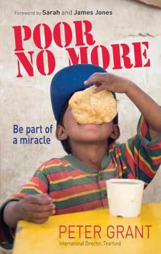 Poor No More : Be part of a miracle - nine ways to have an impact on global poverty