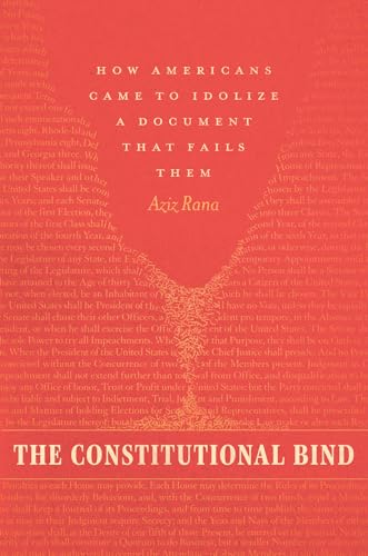 The Constitutional Bind : How Americans Came to Idolize a Document That Fails Them