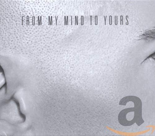 CD cover: close-up of a face with text “From My Mind to Yours”.