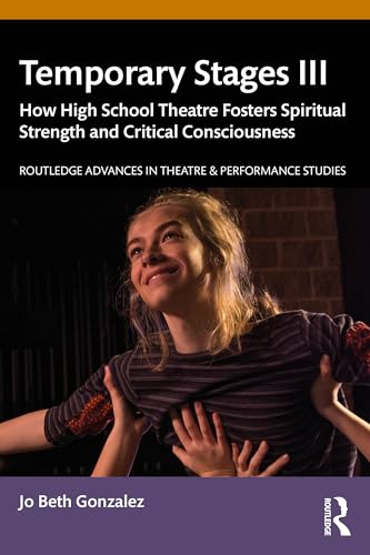Temporary Stages III : How High School Theatre Fosters Spiritual Strength and Critical Consciousness