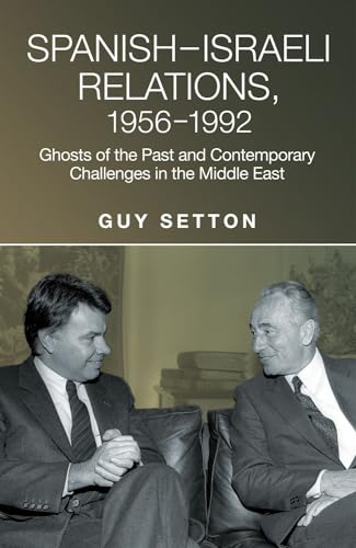 Spanish-Israeli Relations, 1956-1992 : Ghosts of the Past and Contemporary Challenges in the Middle East