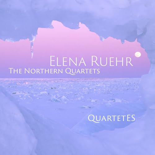 CD cover for Elena Ruehr’s “The Northern Quartets” with icy landscape.