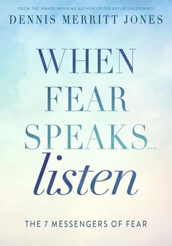 When Fear Speaks, Listen : The 7 Messengers of Fear