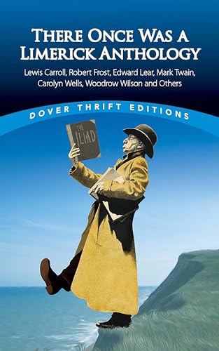 There Once Was a Limerick Anthology: Lewis Carroll, Robert Frost, Edward Lear, Mark Twain, Carolyn Wells, Woodrow Wilson and Others (Thrift Editions)