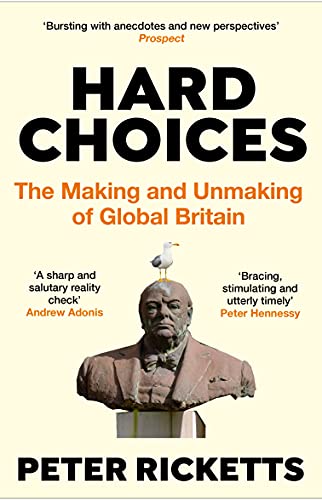 Hard Choices : The Making and Unmaking of Global Britain