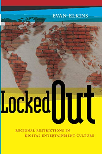 Locked Out: Regional Restrictions in Digital Entertainment Culture: 14 (Critical Cultural Communication)