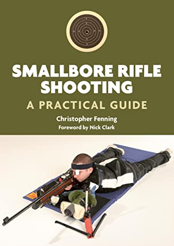 Smallbore Rifle Shooting : A Practical Guide