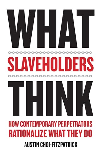 What Slaveholders Think: How Contemporary Perpetrators Rationalize What They Do