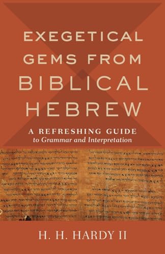 Exegetical Gems from Biblical Hebrew: A Refreshing Guide to Grammar and Interpretation