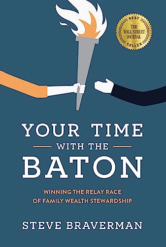 Your Time With The Baton : Winning the Relay Race of Family Wealth Stewardship