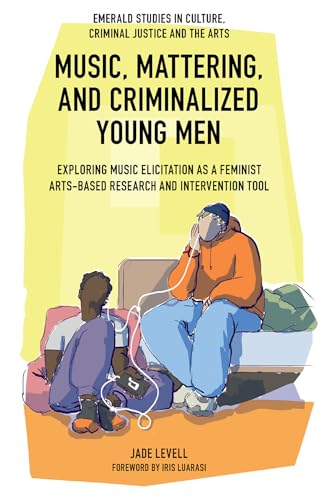 Music, Mattering, and Criminalized Young Men : Exploring Music Elicitation as a Feminist Arts-Based Research and Intervention Tool