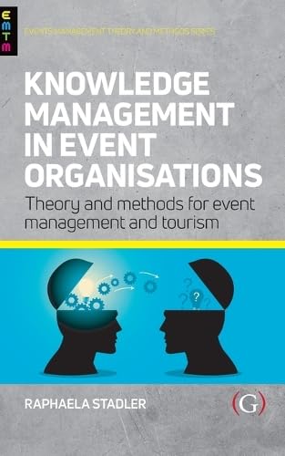 Knowledge Management in Event Organisations : Theory and Methods for Event Management and Tourism