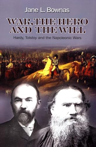 War, the Hero and the Will : Hardy, Tolstoy and the Napoleonic Wars