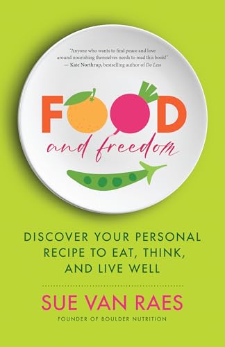 Food and Freedom : How to Make Peace with Your Plate