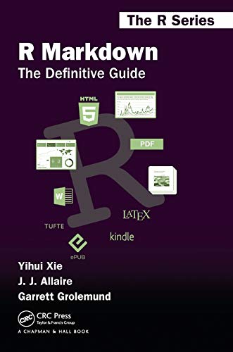 R Markdown: The Definitive Guide (Chapman & Hall/CRC: The R Series)