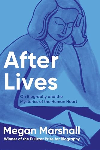 After Lives : On Biography and the Mysteries of the Human Heart