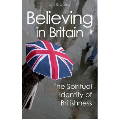 Believing in Britain : The Spiritual Identity of Britishness