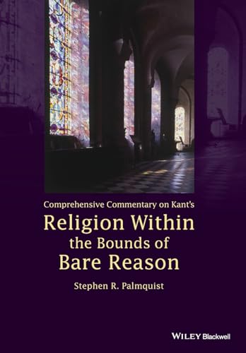 Comprehensive Commentary on Kants Religion Within the Bounds of Bare Reason
